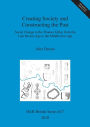 Creating Society and Constructing the Past: Social Change in the Thames Valley from the Late Bronze Age to the Middle Iron Age