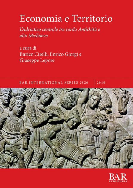 Economia E Territorio L Adriatico Centrale Tra Tarda Antichita E Alto Medioevo By Enrico Cirelli Paperback Barnes Noble