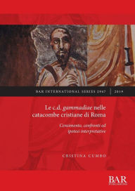 Title: Le c.d. gammadiae nelle catacombe cristiane di Roma: Censimento, confronti ed ipotesi interpretative, Author: Cristina Cumbo