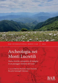 Title: Archeologia nei Monti Lucretili: Nuove ricerche e prospettive di indagine in un paesaggio montano del Lazio, Author: Martina Bernardi