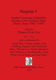 Title: Shiqmim I, Part i: Studies Concerning Chalcolithic Societies in the Northern Negev Desert, Israel (1982-1984). Text, Author: Thomas Evan Levy