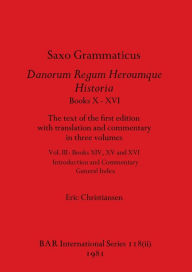 Title: Saxo Grammaticus Danorum Regum Heroumque Historia Books X-XVI, Part ii: The text of the first edition with translation and commentary in three volumes. Vol III - Books XIV, XV and XVI - Introduction and Commentary, General Index, Author: Eric Christiansen