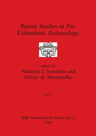 Title: Recent Studies in Pre-Columbian Archaeology, Part i, Author: Nicholas J. Saunders