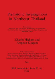 Title: Prehistoric Investigations in Northeast Thailand, Part i: Excavations at Ban Na Di, Non Kao Noi, Ban Muang Phruk, ..., Author: Charles Higham