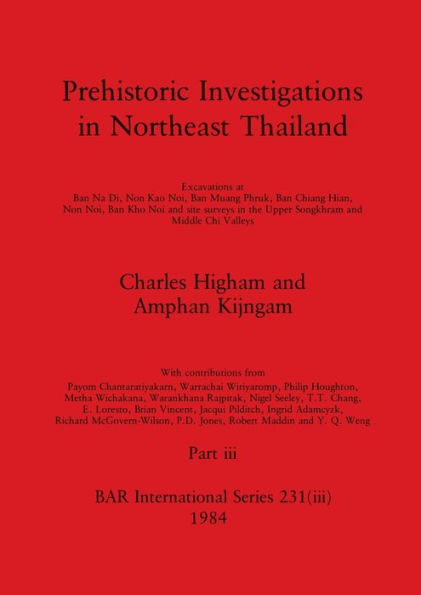 Prehistoric Investigations in Northeast Thailand, Part iii: Excavations at Ban Na Di, Non Kao Noi, Ban Muang Phruk, ...