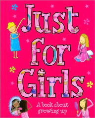 Just for Girls: A Book About Growing Up