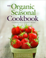 The Organic Seasonal Cookbook: Cooking for a Greener World