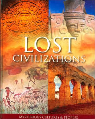 Lost Civilizations: Mysterious Cultures and Peoples