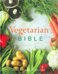Vegetarian Bible: From the Earth to the Table