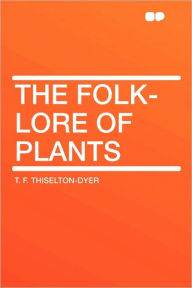 The Folk-Lore Of Plants
