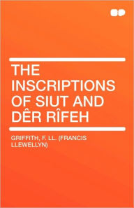 The Inscriptions Of Siut And DaR Rafeh