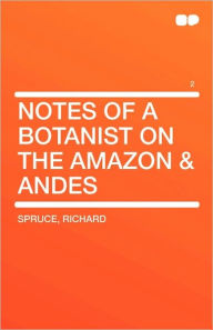 Notes Of A Botanist On The Amazon & Andes Vol 2