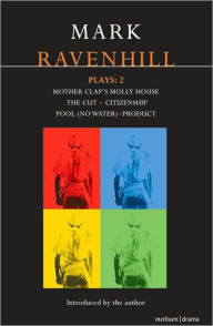 Title: Mark Ravenhill Plays: 2: Mother Clap's Molly House; The Cut; Citizenship; Pool (no water); Product, Author: Mark Ravenhill