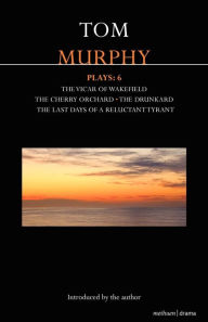 Title: Murphy Plays: 6: The Cherry Orchard; She Stoops to Folly; The Drunkard; The Last Days of a Reluctant Tyrant, Author: Tom Murphy
