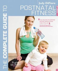 Title: The Complete Guide to Postnatal Fitness, Author: Judy DiFiore