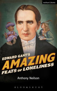 Title: Edward Gant's Amazing Feats of Loneliness, Author: Anthony Neilson
