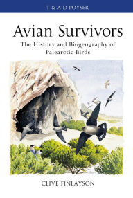 Title: Avian survivors: The History and Biogeography of Palearctic Birds, Author: Clive Finlayson