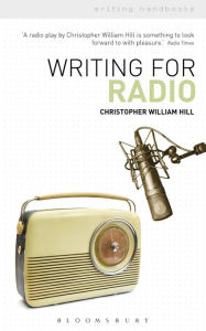 Title: Writing for Radio, Author: Christopher William Hill