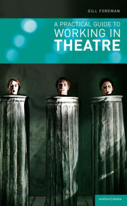 Title: A Practical Guide to Working in Theatre, Author: Gill Foreman