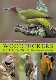 Title: Woodpeckers of the World: The Complete Guide, Author: Gerard Gorman