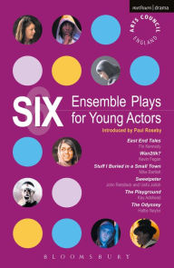 Title: Six Ensemble Plays for Young Actors: East End Tales; The Odyssey; The Playground; Stuff I Buried in a Small Town; Sweetpeter; Wan2tlk?, Author: Fin Kennedy