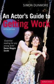 Title: An Actor's Guide to Getting Work, Author: Simon Dunmore
