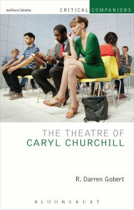 Title: The Theatre of Caryl Churchill, Author: R. Darren Gobert
