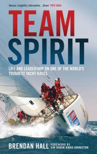 Title: Team Spirit: Life and Leadership on One of the World's Toughest Yacht Races, Author: Brendan Hall