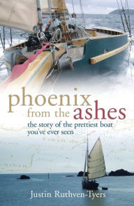 Title: Phoenix from the Ashes: The Boat that Rebuilt Our Lives, Author: Justin Tyers