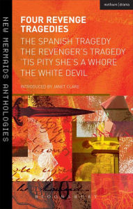 Title: Four Revenge Tragedies: The Spanish Tragedy, The Revenger's Tragedy, 'Tis Pity She's A Whore and The White Devil, Author: Thomas Kyd