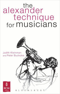 Title: The Alexander Technique for Musicians / Edition 1, Author: Judith Kleinman