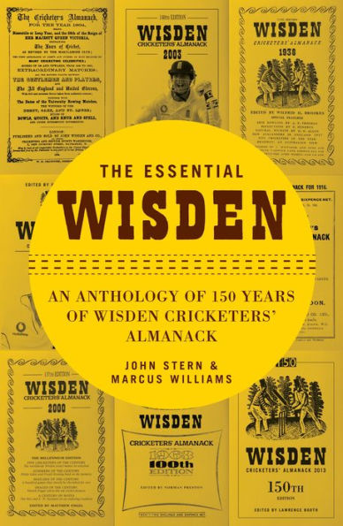 The Essential Wisden: An Anthology of 150 Years of Wisden Cricketers' Almanack