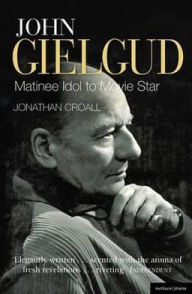 Title: John Gielgud: Matinee Idol to Movie Star / Edition 1, Author: Jonathan Croall