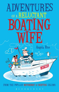 Title: Adventures of a Reluctant Boating Wife, Author: Angela Rice
