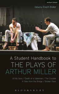 Title: A Student Handbook to the Plays of Arthur Miller: All My Sons, Death of a Salesman, The Crucible, A View from the Bridge, Broken Glass / Edition 1, Author: Alan Ackerman