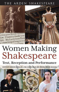Title: Women Making Shakespeare: Text, Reception and Performance, Author: Gordon McMullan