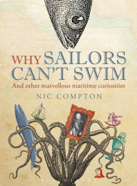 Title: Why Sailors Can't Swim and Other Marvellous Maritime Curiosities, Author: Nic Compton