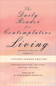 The Daily Reader for Contemplative Living: Excerpts from the Works of Father Thomas Keating, O.C.S.O