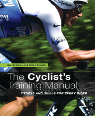 Title: The Cyclist's Training Manual: Fitness and Skills for Every Rider, Author: Guy Andrews