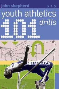 Title: 101 Youth Athletics Drills, Author: John Shepherd