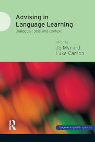 Title: Advising in Language Learning: Dialogue, Tools and Context / Edition 1, Author: Jo Mynard