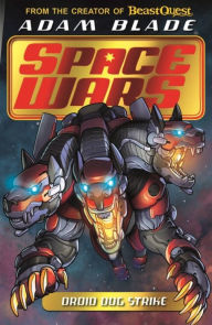 Title: Beast Quest: Space Wars: Droid Dog Strike: Book 4, Author: Adam Blade