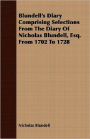 Blundell'S Diary Comprising Selections From The Diary Of Nicholas Blundell, Esq. From 1702 To 1728