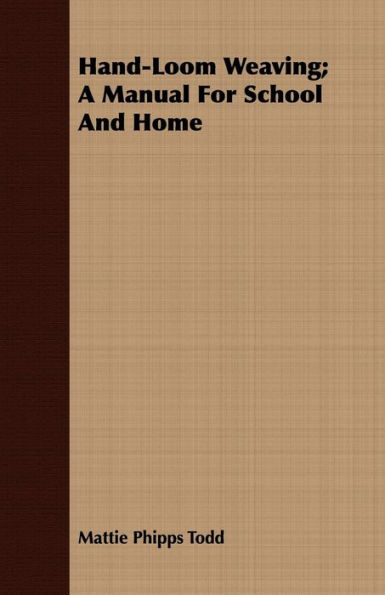 Hand-Loom Weaving; A Manual For School And Home