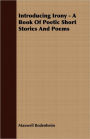 Introducing Irony - A Book Of Poetic Short Stories And Poems