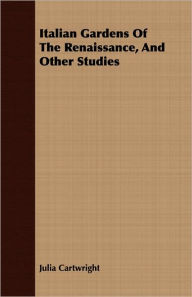 Italian Gardens Of The Renaissance, And Other Studies
