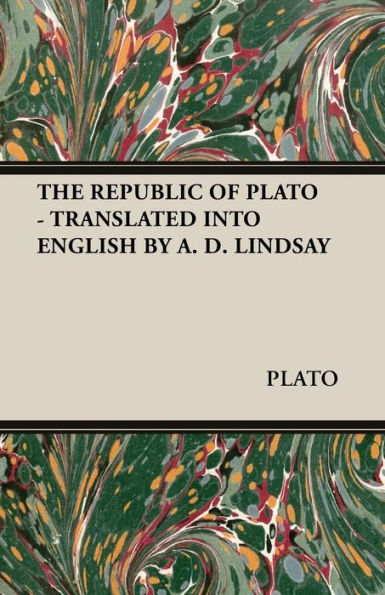 The Republic of Plato - Translated Into English by A. D. Lindsay