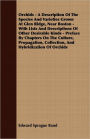 Orchids - A Description Of The Species And Varieties Grown At Glen Ridge, Near Boston - With Lists And Descriptions Of Other Desirable Kinds - Preface By Chapters On The Culture, Propagation, Collection, And Hybridization Of Orchids