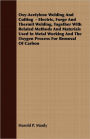 Oxy-Acetylene Welding and Cutting - Electric, Forge and Thermit Welding, Together with Related Methods and Materials Used in Metal Working and the Oxy