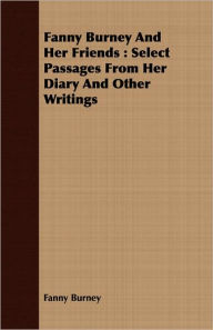 Fanny Burney and Her Friends: Select Passages from Her Diary and Other Writings
